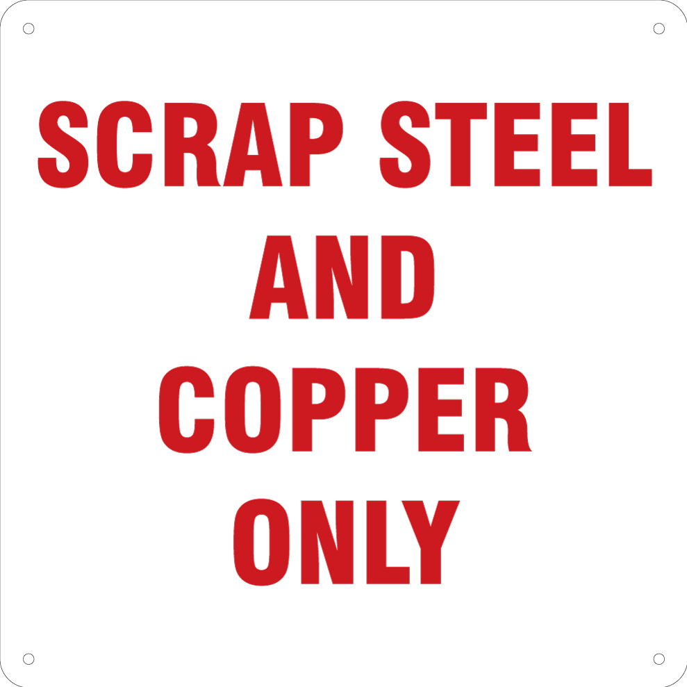 Sign 24W X 24H Red on White Aluminum "SCRAP STEEL AND COPPER ONLY", Four Corner Holes