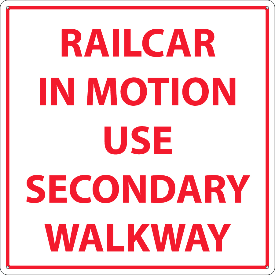 Sign "RAILCAR IN MOTION USE SECONDARY WALKWAY", 36 H X 36 W Square, Red on White, 0.63 Aluminum, 3/8" Corner Holes